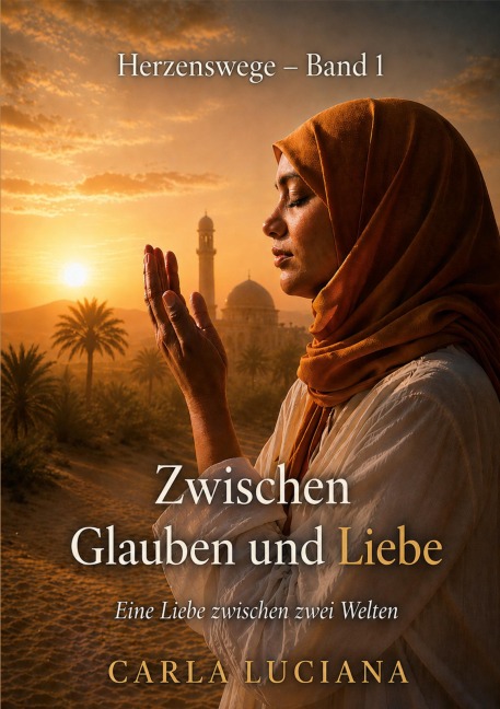 Herzenswege Band 1 -  Zwischen Glauben und Liebe - Carla Luciana
