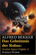 Cover-Bild zum Titel 'Das Geheimnis der Robos: Avalon Space Fighter 2: Science Fiction' von 'Alfred Bekker'
