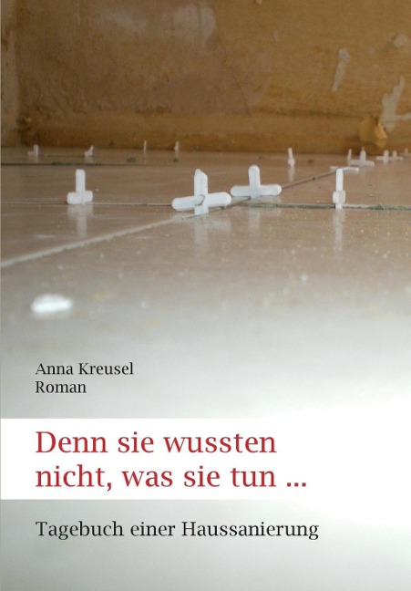Denn sie wussten nicht, was sie tun ... - Anna Kreusel