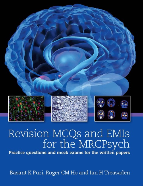 Revision MCQs and EMIs for the MRCPsych - Basant K Puri, Ian Treasden, Roger Ho