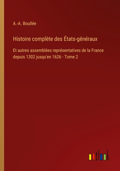 Histoire complète des États-généraux - A. -A. Boullée