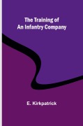 Cover-Bild zum Titel 'The training of an infantry company' von 'E. Kirkpatrick'