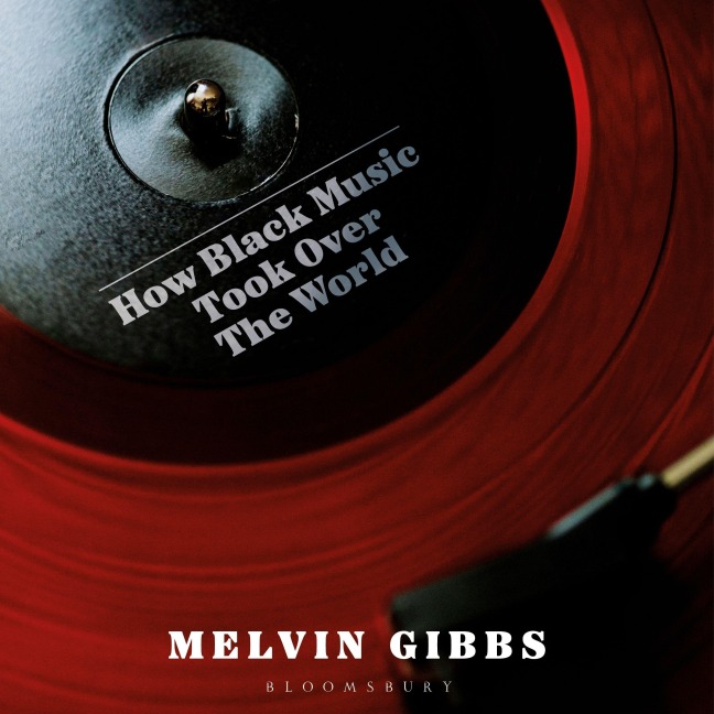 How Black Music Took Over the World - Melvin Gibbs