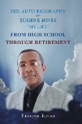 Cover-Bild zum Titel 'The Auto Biography of Eugene Jones "My Life" From High School Through Retirement' von 'Eugene Jones'