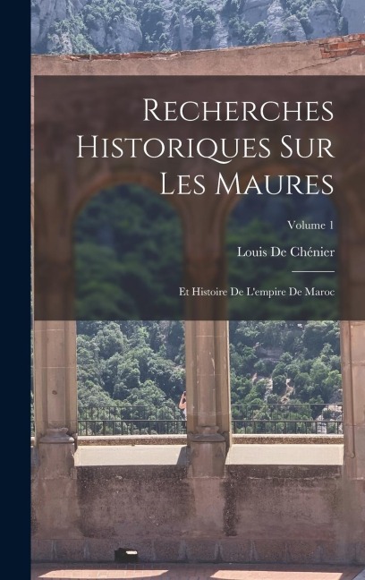 Recherches Historiques Sur Les Maures - Louis De Chénier