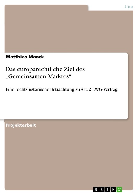 Das europarechtliche Ziel des "Gemeinsamen Marktes" - Matthias Maack