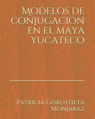 Modelos de Conjugación En El Maya Yucateco - Patricia Gorostieta Monjaraz