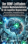 Cover-Bild zum Titel 'Der BDNF-Leitfaden: Zelluläre Wachstumsfaktoren für die kognitive Regeneration' von 'Folkert Stolze'