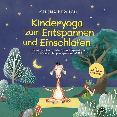 Kinderyoga zum Entspannen und Einschlafen: Das Mitmachbuch mit den schönsten Übungen & Yoga-Geschichten für mehr Achtsamkeit, Entspannung und besseren Schlaf - inkl. Audio-Dateien zum Download - Milena Perlich