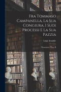 Fra Tommaso Campanella, La Sua Congiura, I Suoi Processi E La Sua Pazzia: Narrazione, Parte II - Luigi Amabile