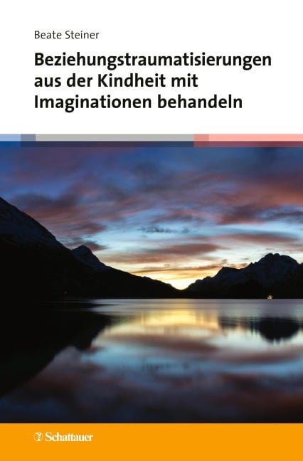 Beziehungstraumatisierungen aus der Kindheit mit Imaginationen behandeln - Beate Steiner