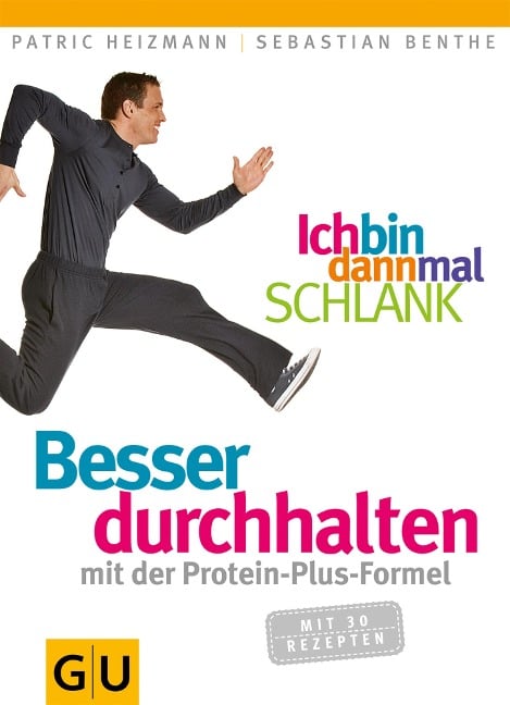 Ich bin dann mal schlank: Besser durchhalten mit der Protein-Plus-Formel - Patric Heizmann, Sebastian Benthe