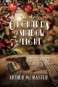 Cover-Bild zum Titel 'In the Orchards of Shadow and Light' von 'Arthur McMaster'