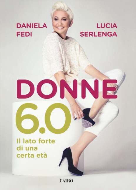 Donne 6.0. Il lato forte di una certa età - Daniela Fedi, Lucia Serlenga