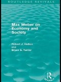 Cover-Bild zum Titel 'Max Weber on Economy and Society (Routledge Revivals)' von 'Robert Holton, Bryan Turner'