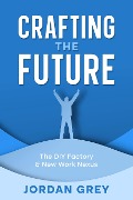 Crafting the Future - Jordan Grey