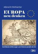 Cover-Bild zum Titel 'Europa neu denken' von 'Albrecht Rothacher'