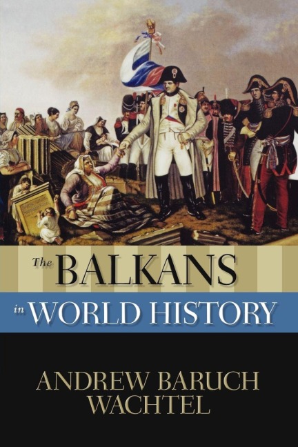 The Balkans in World History - Andrew Baruch Wachtel