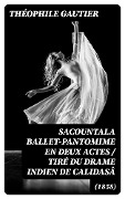 Cover-Bild zum Titel 'Sacountala (1858) ballet-pantomime en deux actes / tiré du drame indien de Calidasâ' von 'Théophile Gautier'