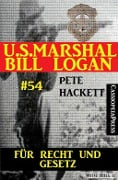 U.S. Marshal Bill Logan, Band 54: Für Recht und Gesetz - Pete Hackett