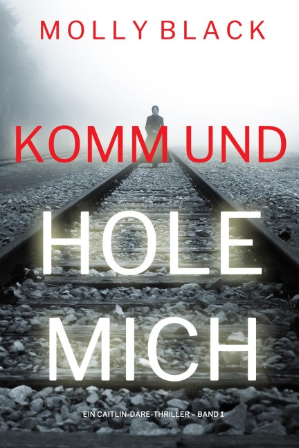 Komm und Hole Mich (Ein Caitlin-Dare-Thriller - Band 1) - Molly Black