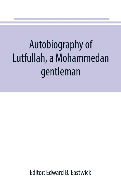 Autobiography of Lutfullah, a Mohammedan gentleman - 
