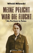 Cover-Bild zum Titel 'Meine Pflicht war die Flucht' von 'Witold Milewski'