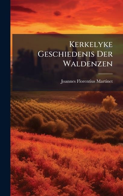 Kerkelyke Geschiedenis Der Waldenzen - Joannes Florentius Martinet