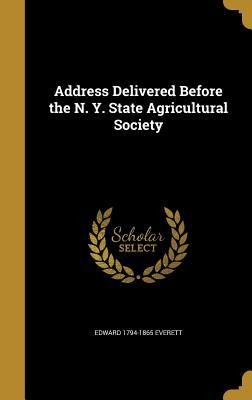 Address Delivered Before the N. Y. State Agricultural Society - Edward Everett