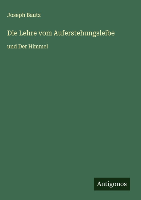 Die Lehre vom Auferstehungsleibe - Joseph Bautz