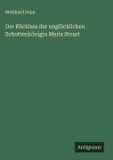 Cover-Bild zum Titel 'Der Rücklass der unglücklichen Schottenkönigin Maria Stuart' von 'Bernhard Sepp'