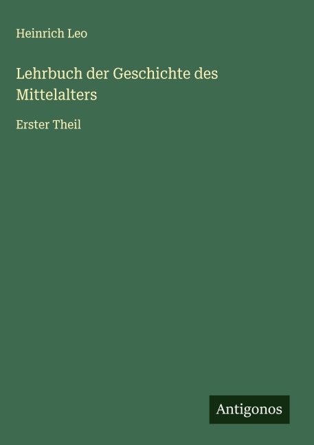 Lehrbuch der Geschichte des Mittelalters - Heinrich Leo