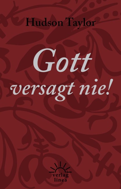 Gott versagt nie! - James Hudson Taylor