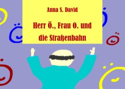 Cover-Bild zum Titel 'Herr Ö., Frau O. und die Straßenbahn' von 'Anna S. David'