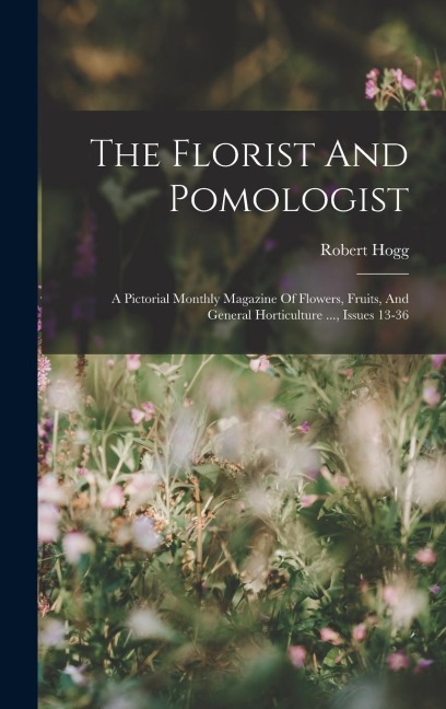 The Florist And Pomologist - Robert Hogg