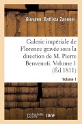 Galerie Impériale de Florence Gravée Sous La Direction de M. Pierre Benvenuti. Volume 1 - Giovanni Battista Zannoni, Angiolo Bargigli, Montalvi, Pietro Benvenuti, M B