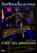 DIE TERRANAUTEN, Band 8: STADT DES WAHNSINNS - Carl Priest