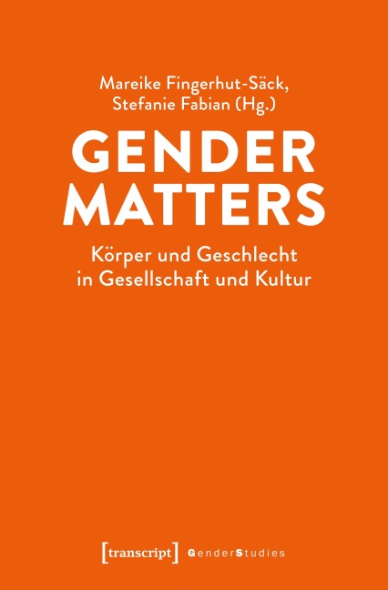 Gender Matters - Körper und Geschlecht in Gesellschaft und Kultur - 