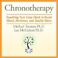 Chronotherapy Lib/E: Resetting Your Inner Clock to Boost Mood, Alertness, and Quality Sleep - Michael Terman, Ian Mcmahan