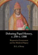 Cover-Bild zum Titel 'Debating Papal History, c. 250-c. 1300' von 'D. L. D'Avray'