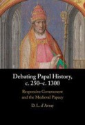 Cover-Bild zum Titel 'Debating Papal History, c. 250-c. 1300' von 'D. L. D'Avray'
