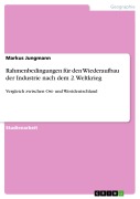 Cover-Bild zum Titel 'Rahmenbedingungen für den Wiederaufbau der Industrie nach dem 2. Weltkrieg' von 'Markus Jungmann'