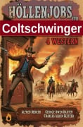 Cover-Bild zum Titel 'Höllenjobs für Coltschwinger: 4 Western' von 'Alfred Bekker, Charles Alden Seltzer, George Owen Baxter'