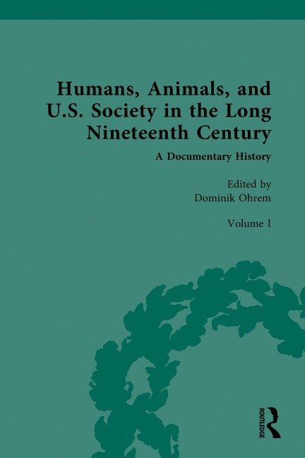 Humans, Animals, and U.S. Society in the Long Nineteenth Century: A Documentary History - 