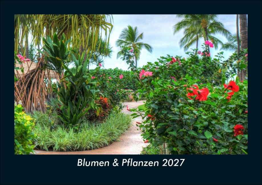 Blumen & Pflanzen 2027 Fotokalender DIN A5 - Tobias Schmitt, Kevin Heber