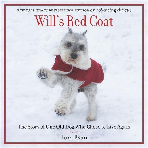 Will's Red Coat: The Story of One Old Dog Who Chose to Live Again - 