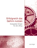 Cover-Bild zum Titel 'Erfolgreich das Gehirn nutzen' von 'Jens Kegel'