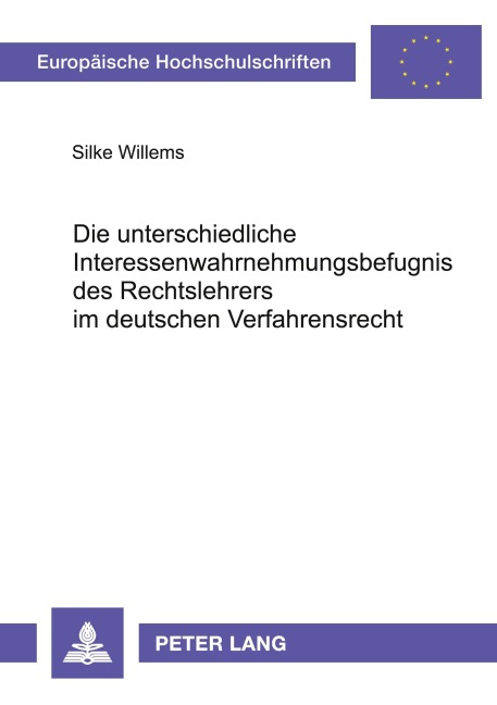 Die unterschiedliche Interessenwahrnehmungsbefugnis des Rechtslehrers im deutschen Verfahrensrecht - Silke Willems