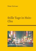 Cover-Bild zum Titel 'Stille Tage in Hsin-Chu' von 'Peter Schroer'