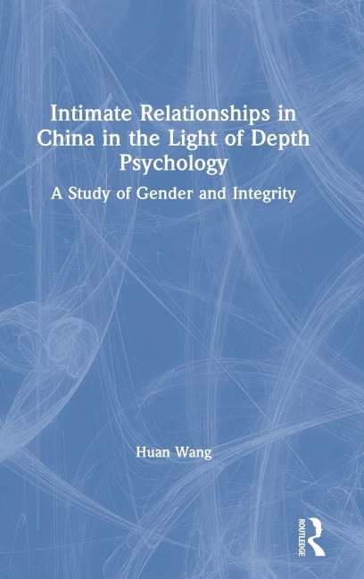 Intimate Relationships in China in the Light of Depth Psychology - Huan Wang